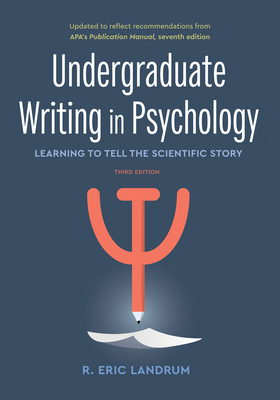 Undergraduate Writing in Psychology: Learning to Tell the Scientific Story by R. Eric Landrum