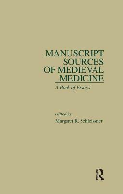 Manuscript Sources of Medieval Medicine: A Book of Essays by 