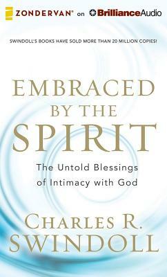 Embraced by the Spirit: The Untold Blessings of Intimacy with God by Charles R. Swindoll