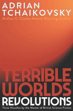 Terrible Worlds: Revolutions by Adrian Tchaikovsky
