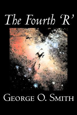 The Fourth 'R' by George O. Smith, Science Fiction, Adventure, Space Opera by George O. Smith