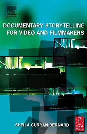 Documentary Storytelling for Video and Filmmakers by Sheila Curran Bernard