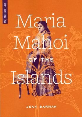 Maria Mahoi of the Islands by Jean Barman