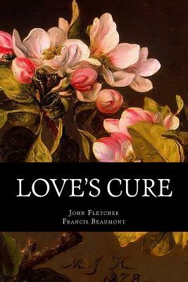 Love's Cure by John Fletcher, Francis Beaumont