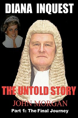 Diana Inquest: How & Why Did Diana Die? by John Morgan