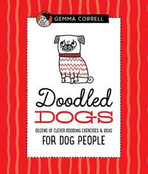 Doodled Dogs: Dozens of clever doodling exercises & ideas for dog people by Gemma Correll