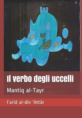 Il Verbo Degli Uccelli: Mantiq Al-Tayr by Farid ud-Din Attar