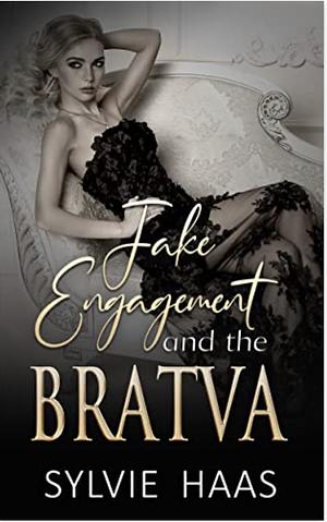 Fake Engagement and the Bratva by Sylvie Haas, Sylvie Haas