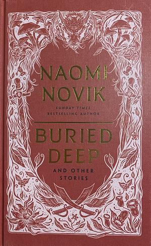 Buried Deep and Other Stories by Naomi Novik