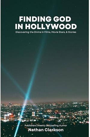 Finding God in Hollywood by Nathan Clarkson