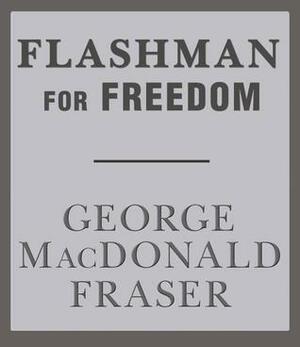 Flashman for Freedom by George MacDonald Fraser