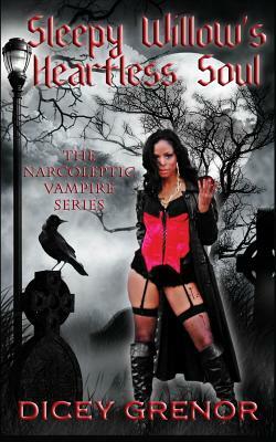 Sleepy Willow's Heartless Soul: The Narcoleptic Vampire Series by Dicey Grenor