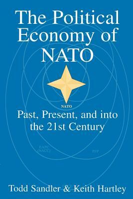 The Political Economy of NATO: Past, Present and Into the 21st Century by Todd Sandler, Keith Hartley