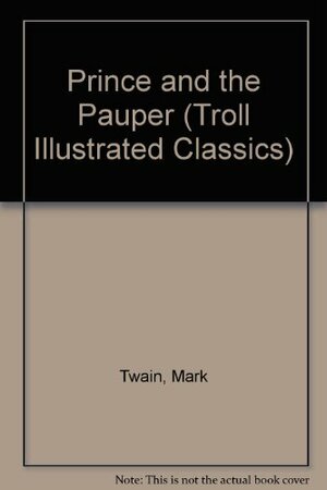 The Prince and the Pauper (Troll Illustrated Classics) by Raymond James, Mark Twain