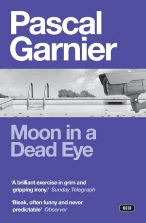 Moon in a Dead Eye by Pascal Garnier, Emily Boyce