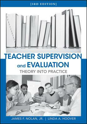 Teacher Supervision and Evaluation: Theory Into Practice by Linda A. Hoover, James Nolan