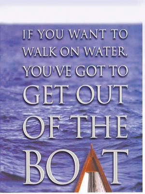If You Want to Walk on Water, You've Got to Get Out of the Boat by John Orberg, John Ortberg