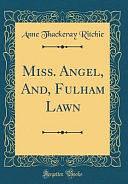 Miss. Angel, And, Fulham Lawn by Anne Thackeray Ritchie