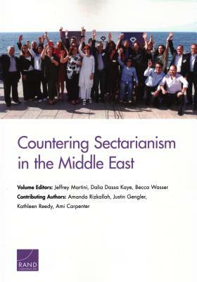 Countering Sectarianism in the Middle East by Becca Wasser, Jeffrey Martini, Dalia Dassa Kaye