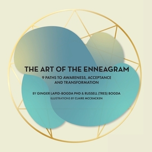 The Art of the Enneagram: 9 Paths to Awareness, Acceptance and Transformation by Ginger Lapid-Bogda, Russell (tres) Bogda