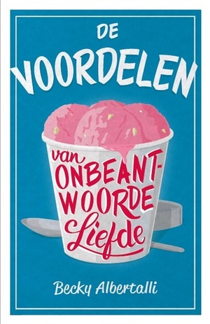 De Voordelen van Onbeantwoorde Liefde by Astrid Staartjes, Becky Albertalli