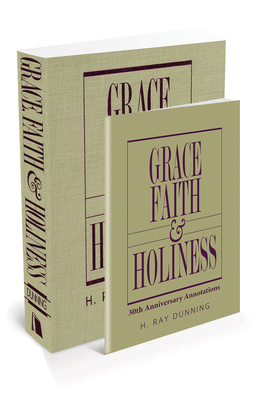 Grace, Faith & Holiness with 30th Anniversary Annotations by H. Ray Dunning