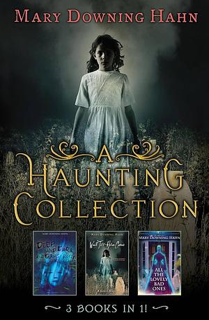 A Haunting Collection by Mary Downing Hahn: Deep and Dark and Dangerous, All the Lovely Bad Ones, and Wait Till Helen Comes by Mary Downing Hahn