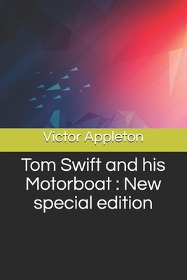 Tom Swift and his Motorboat: New special edition by Victor Appleton