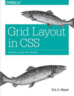 Grid Layout in CSS: Interface Layout for the Web by Eric A. Meyer