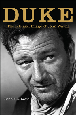 Duke: The Life and Image of John Wayne by Ronald L. Davis