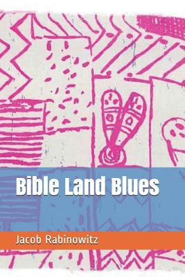 Bible Land Blues by Jacob Rabinowitz