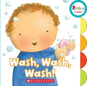 Wash, Wash, Wash! (Rookie Toddler) by Pamela Chanko