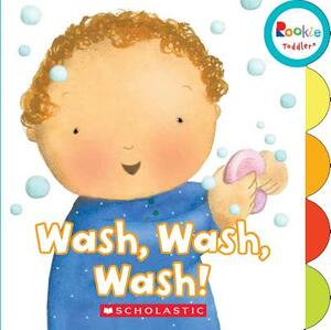 Wash, Wash, Wash! (Rookie Toddler) by Pamela Chanko