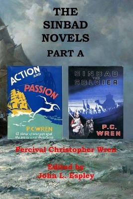 The Sinbad Novels Part A: Action and Passion & Sinbad the Soldier by Percival Christopher Wren