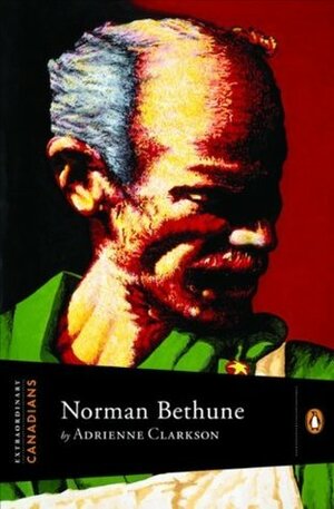 Norman Bethune by Adrienne Clarkson