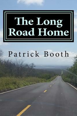 The Long Road Home: An 11-month journey through 11 Latin American countries by Patrick Booth