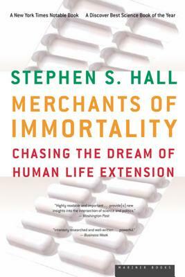 Merchants of Immortality: Chasing the Dream of Human Life Extension by Stephen S. Hall