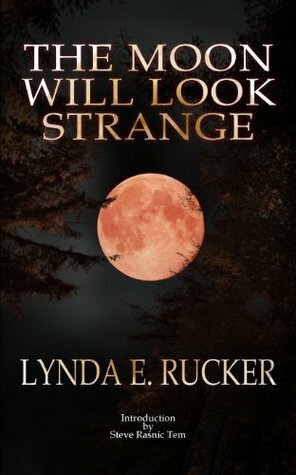 The Moon Will Look Strange by Lynda E. Rucker, Steve Rasnic Tem