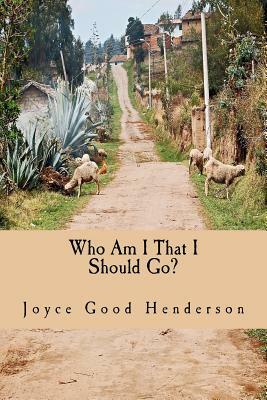 Who Am I That I Should Go?: A Guide to Short-term Missions by Joyce Good Henderson