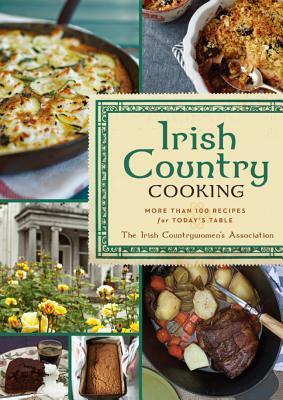 Irish Country Cooking: More than 100 Recipes for Today's Table by Aoife Carrigy, The Irish Countrywomen's Association