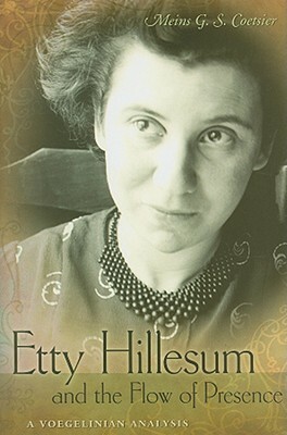 Etty Hillesum and the Flow of Presence: A Vogelinian Analysis by Meins G. S. Coetsier