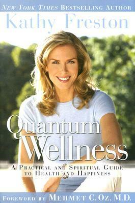 Quantum Wellness: A Transformative Guide to Health, Happiness and a Better World by Kathy Freston