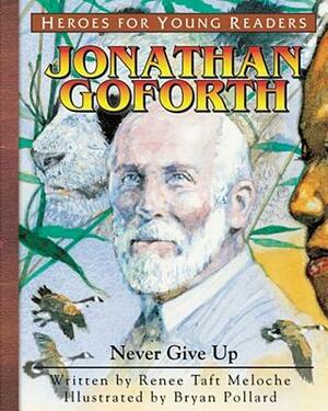 Jonathan Goforth Never Give Up (Heroes for Young Readers) by Meloche Renee, Renee Taft Meloche