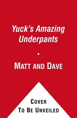 Yuck's Amazing Underpants by Matt and Dave