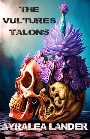 The Vultures Talons by Ayralea Lander
