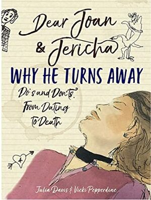 Dear Joan & Jericha: Why he turns away, Do's and don'ts from dating to death by Julia Davis, Vicki Pepperdine