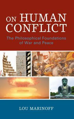 On Human Conflict: The Philosophical Foundations of War and Peace by Lou Marinoff
