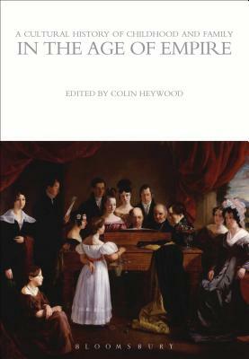 A Cultural History of Childhood and Family in the Age of Empire by 