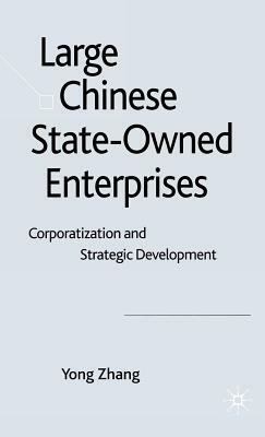 Large Chinese State-Owned Enterprises: Corporatization and Strategic Development by Y. Zhang