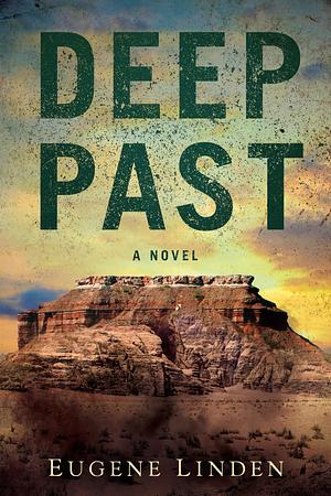 Deep Past: A Novel by Eugene Linden, Eugene Linden